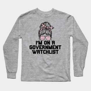 I'm on a government watchlist Long Sleeve T-Shirt